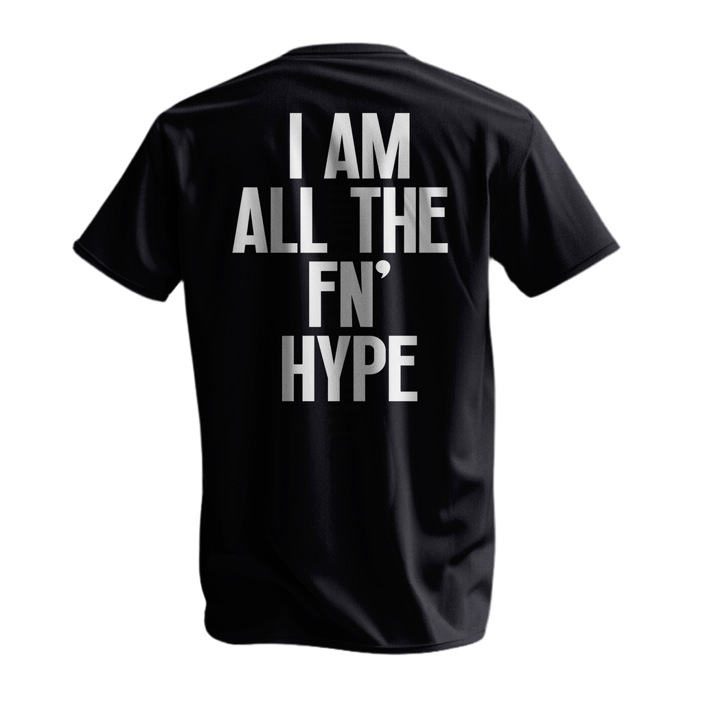I AM ALL THE FN' HYPE