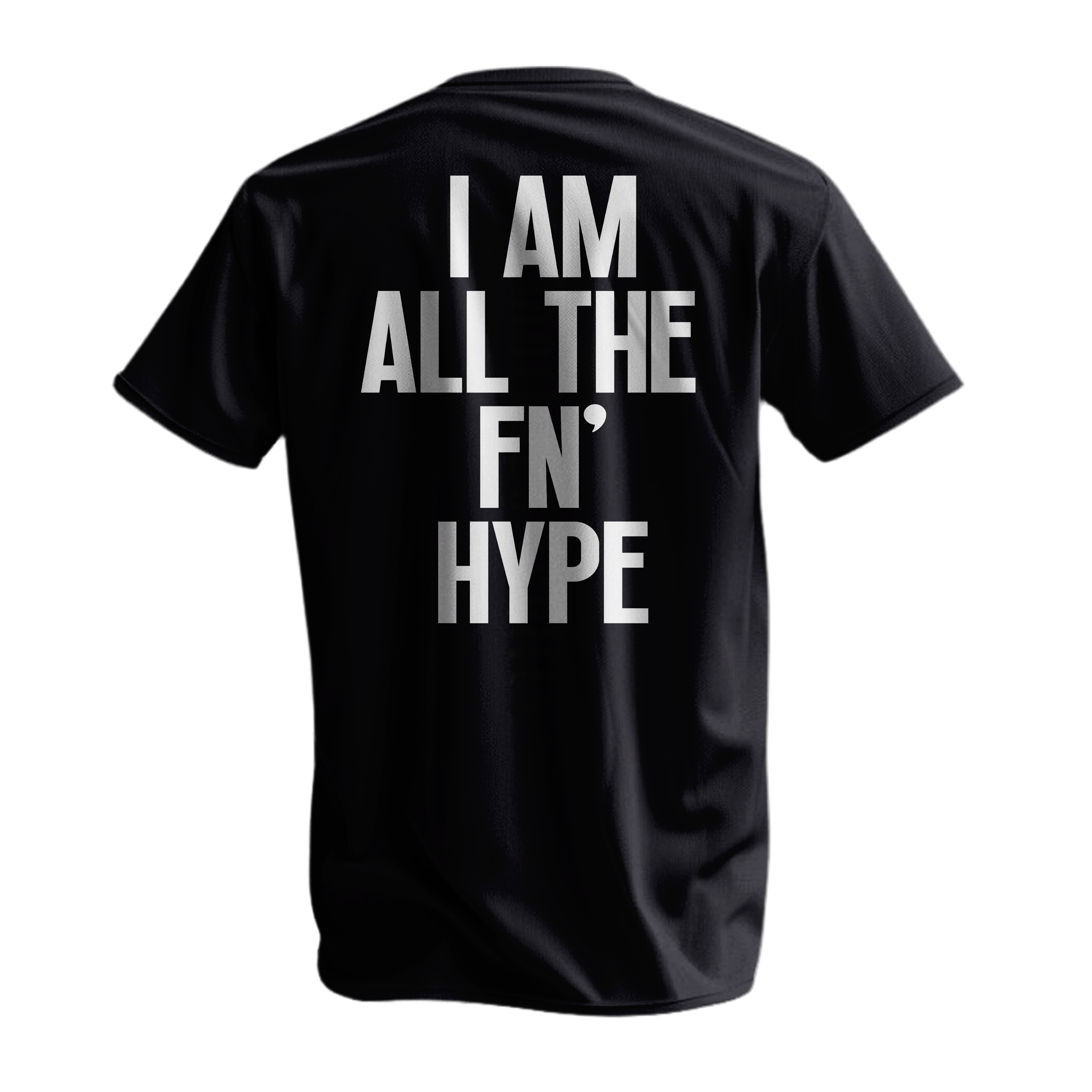 I AM ALL THE FN' HYPE