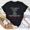 If It Requires Pants Or A Bra It's Not Happening Today Tee